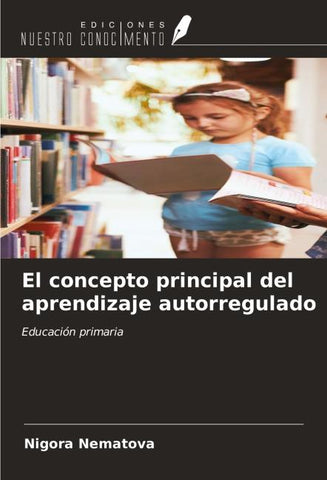 El concepto principal del aprendizaje autorregulado
