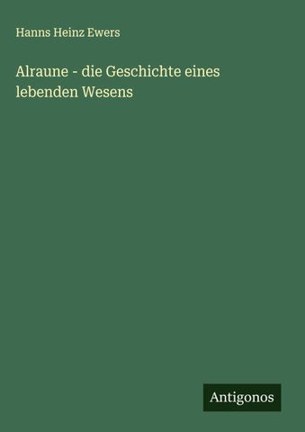 Alraune - die Geschichte eines lebenden Wesens