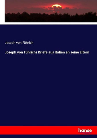 Joseph von Führichs Briefe aus Italien an seine Eltern