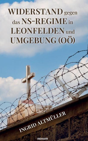 Widerstand gegen das NS-Regime in Leonfelden und Umgebung (OÖ)