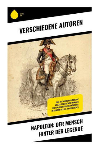 NAPOLEON: Der Mensch hinter der Legende