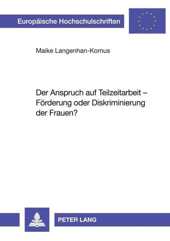 Der Anspruch auf Teilzeitarbeit – Förderung oder Diskriminierung der Frauen?