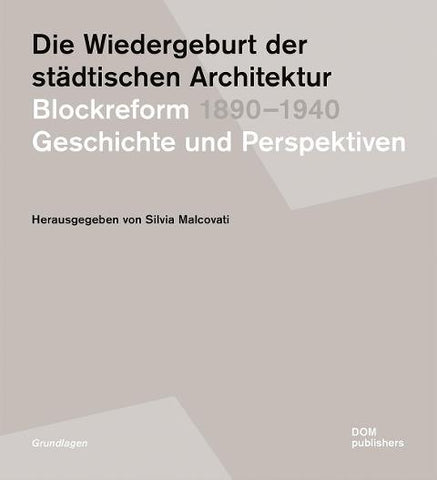 Die Wiedergeburt der städtischen Architektur. Blockreform 1890–1940