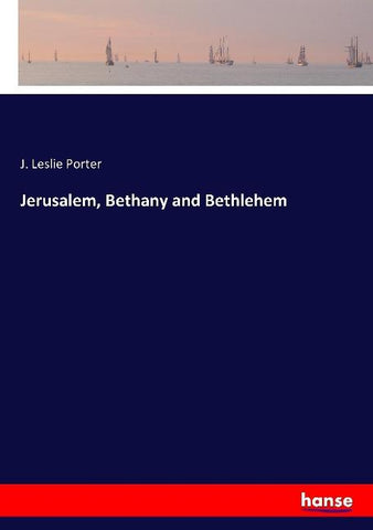 Jerusalem, Bethany and Bethlehem