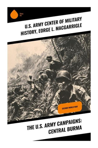 The U.S. Army Campaigns: Central Burma