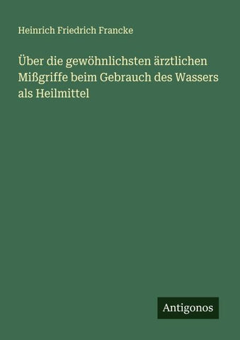 Über die gewöhnlichsten ärztlichen Mißgriffe beim Gebrauch des Wassers als Heilmittel