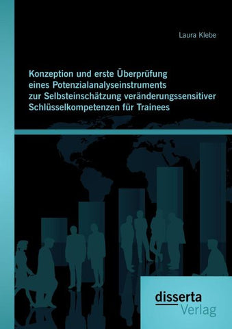 Konzeption und erste Überprüfung eines Potenzialanalyseinstruments zur Selbsteinschätzung veränderungssensitiver Schlüsselkompetenzen für Trainees