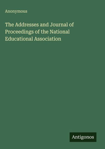 The Addresses and Journal of Proceedings of the National Educational Association