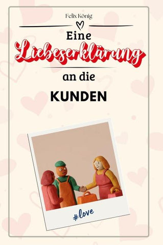 Eine Liebeserklärung an die Kunden