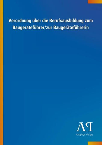 Verordnung über die Berufsausbildung zum Baugeräteführer/zur Baugeräteführerin