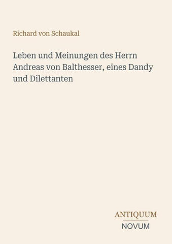 Leben und Meinungen des Herrn Andreas von Balthesser, eines Dandy und Dilettanten