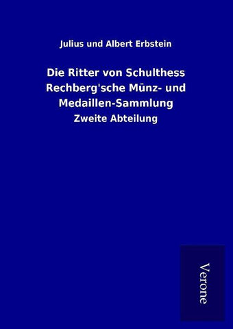 Die Ritter von Schulthess Rechberg'sche Münz- und Medaillen-Sammlung