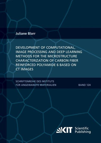Development of Computational, Image Processing and Deep Learning Methods for the Microstructure Characterization of Carbon Fiber Reinforced Polyamide 6 Based on CT Images