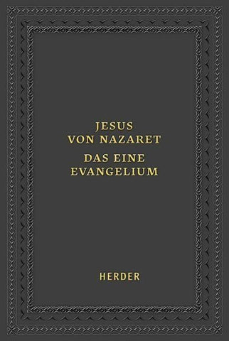 Jesus von Nazaret - Das eine Evangelium