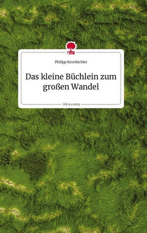 Das kleine Büchlein zum großen Wandel. Life is a Story - story.one
