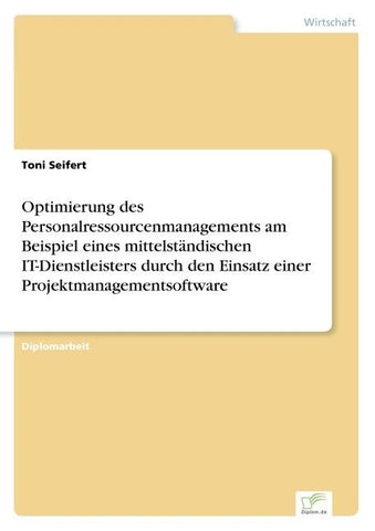Optimierung des Personalressourcenmanagements am Beispiel eines mittelständischen IT-Dienstleisters durch den Einsatz einer Projektmanagementsoftware
