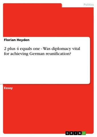 2 plus 4 equals one - Was diplomacy vital for achieving German reunification?