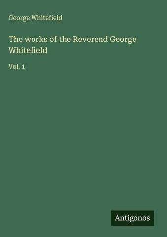 The works of the Reverend George Whitefield