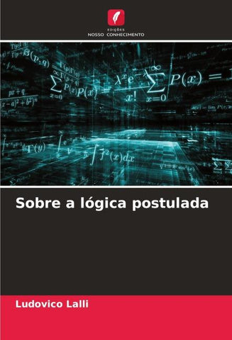 Sobre a lógica postulada