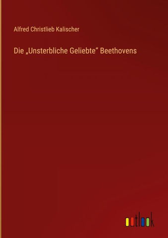 Die "Unsterbliche Geliebte" Beethovens