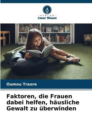 Faktoren, die Frauen dabei helfen, häusliche Gewalt zu überwinden