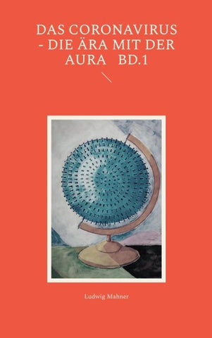 Das Coronavirus - Die Ära mit der Aura Bd.1