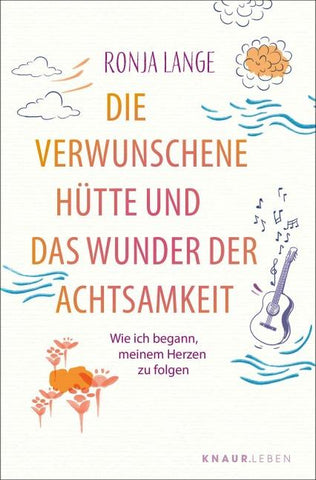 Die verwunschene Hütte und das Wunder der Achtsamkeit