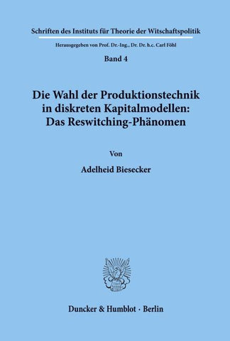 Die Wahl der Produktionstechnik in diskreten Kapitalmodellen: Das Reswitching-Phänomen.
