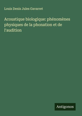 Acoustique biologique: phénomènes physiques de la phonation et de l'audition