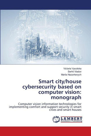 Smart city/house cybersecurity based on computer vision: monograph