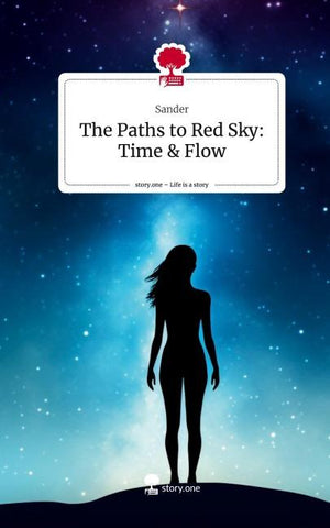 The Paths to Red Sky: Time & Flow. Life is a Story - story.one