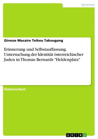Erinnerung und Selbstauffassung. Untersuchung der Identität österreichischer Juden in Thomas Bernards "Heldenplatz"