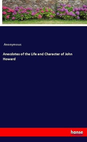 Anecdotes of the Life and Character of John Howard
