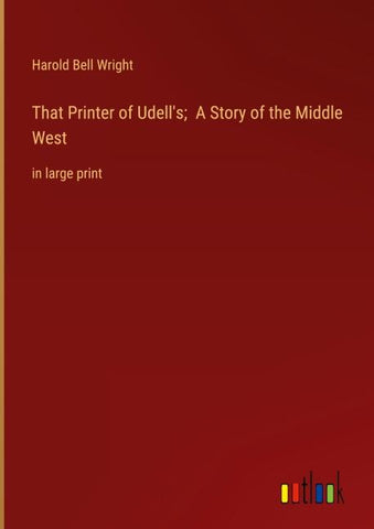 That Printer of Udell's;  A Story of the Middle West