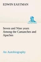 Seven and Nine years Among the Camanches and Apaches An Autobiography