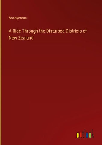 A Ride Through the Disturbed Districts of New Zealand
