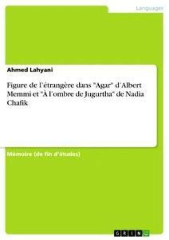 Figure de l'étrangère dans "Agar" d'Albert Memmi et "À l'ombre de Jugurtha" de Nadia Chafik