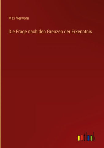 Die Frage nach den Grenzen der Erkenntnis