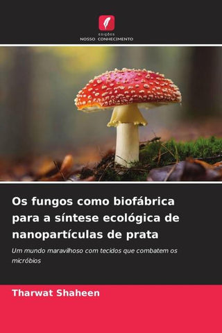 Os fungos como biofábrica para a síntese ecológica de nanopartículas de prata