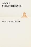 Non cras sed hodie!