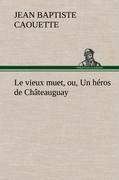 Le vieux muet, ou, Un héros de Châteauguay