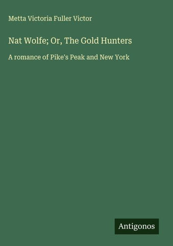 Nat Wolfe; Or, The Gold Hunters
