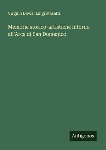 Memorie storico-artistiche intorno all'Arca di San Domenico