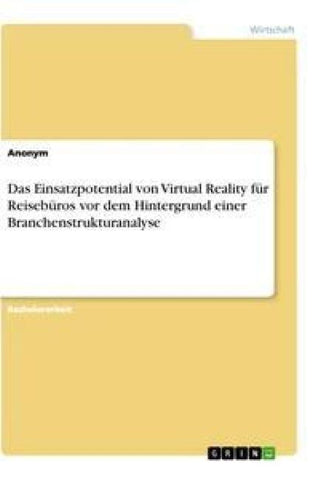 Das Einsatzpotential von Virtual Reality für Reisebüros vor dem Hintergrund einer Branchenstrukturanalyse