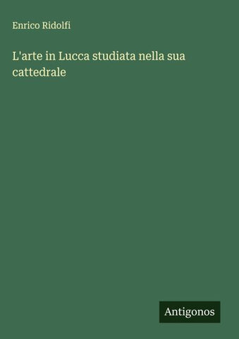 L'arte in Lucca studiata nella sua cattedrale