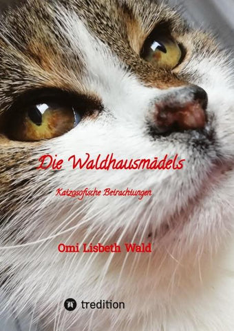 Die Waldhausmädels ,Tagebuchnotizen von Katze Lisbeth aus dem Leben mit ihrer Dosenöffnerin