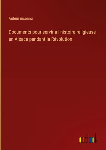 Documents pour servir à l'histoire religieuse en Alsace pendant la Révolution