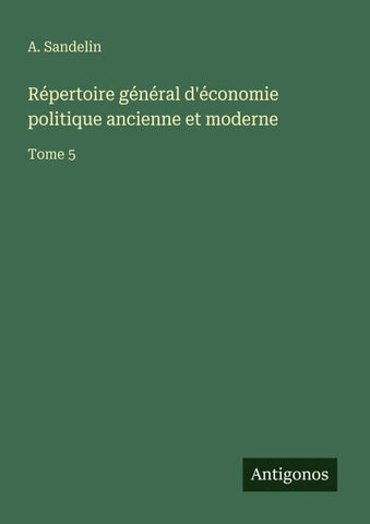 Répertoire général d'économie politique ancienne et moderne