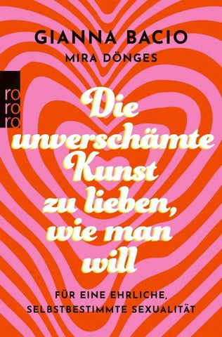 Die unverschämte Kunst, zu lieben, wie man will