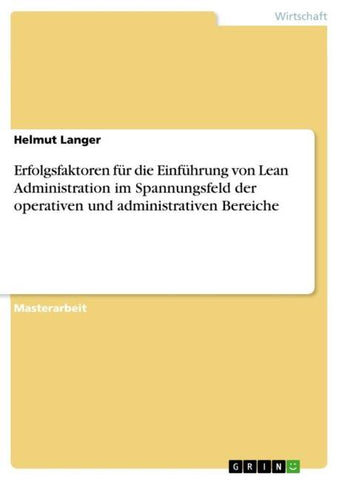 Erfolgsfaktoren für die Einführung von Lean Administration im Spannungsfeld der operativen und administrativen Bereiche